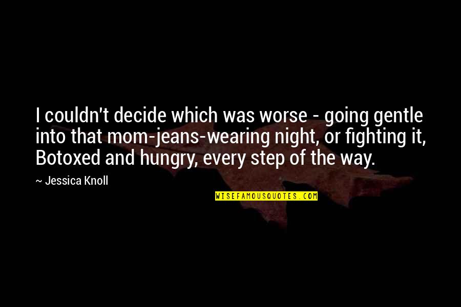Going Out At Night Quotes By Jessica Knoll: I couldn't decide which was worse - going Going Out At Night Quotes By Jessica Knoll: I couldn't decide which was worse - going