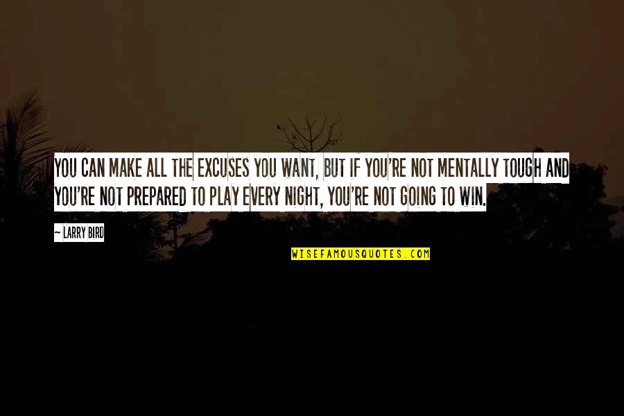 Going Out At Night Quotes By Larry Bird: You can make all the excuses you want,