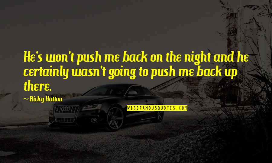 Going Out At Night Quotes By Ricky Hatton: He's won't push me back on the night