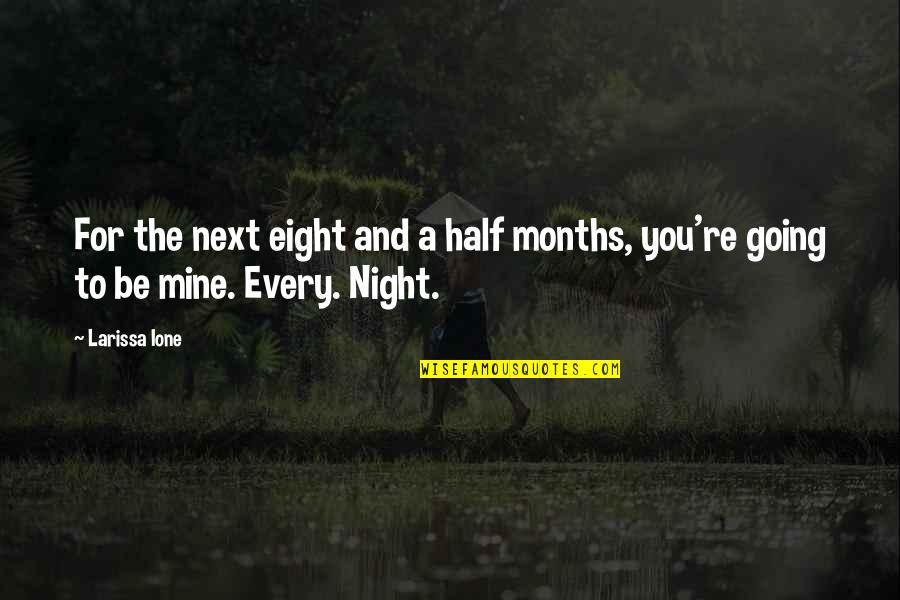 Going Out Every Night Quotes By Larissa Ione: For the next eight and a half months,