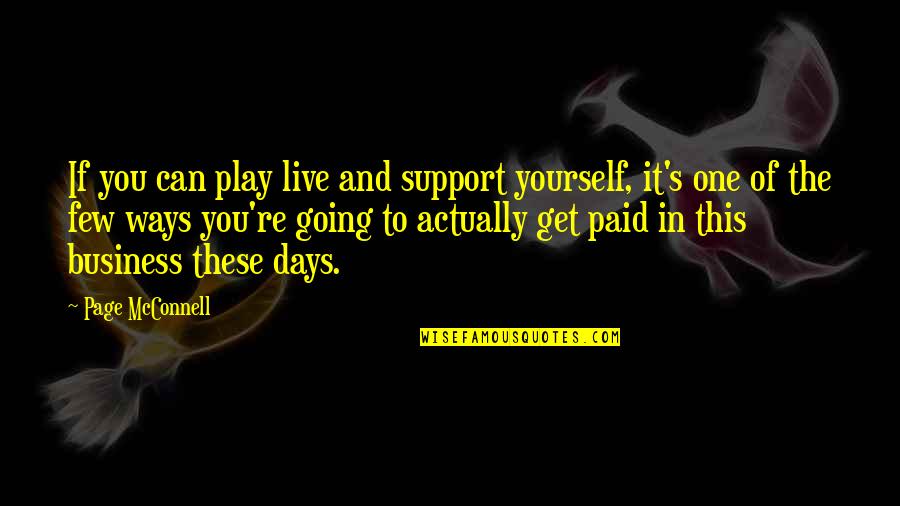 Going Out Of Business Quotes By Page McConnell: If you can play live and support yourself, Going Out Of Business Quotes By Page McConnell: If you can play live and support yourself,