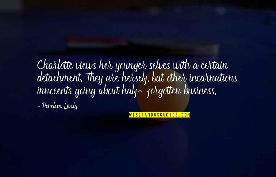 Going Out Of Business Quotes By Penelope Lively: Charlotte views her younger selves with a certain Going Out Of Business Quotes By Penelope Lively: Charlotte views her younger selves with a certain