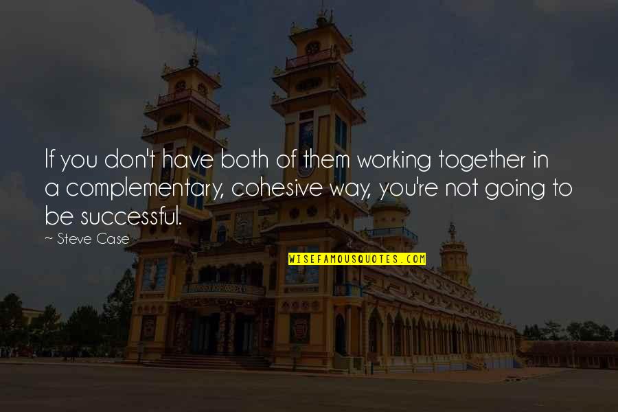 Going Out Of My Way Quotes By Steve Case: If you don't have both of them working