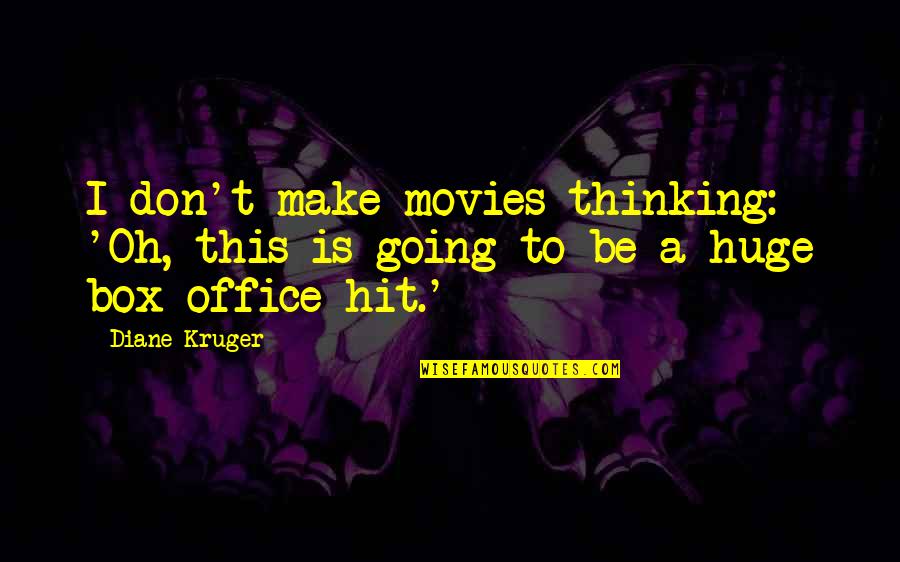 Going Out Of The Box Quotes By Diane Kruger: I don't make movies thinking: 'Oh, this is
