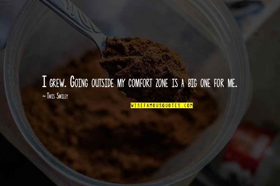 Going Out Of Your Comfort Zone Quotes By Tavis Smiley: I grew. Going outside my comfort zone is Going Out Of Your Comfort Zone Quotes By Tavis Smiley: I grew. Going outside my comfort zone is