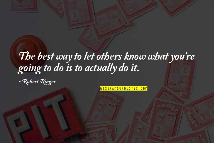 Going Out Of Your Way For Others Quotes By Robert Ringer: The best way to let others know what