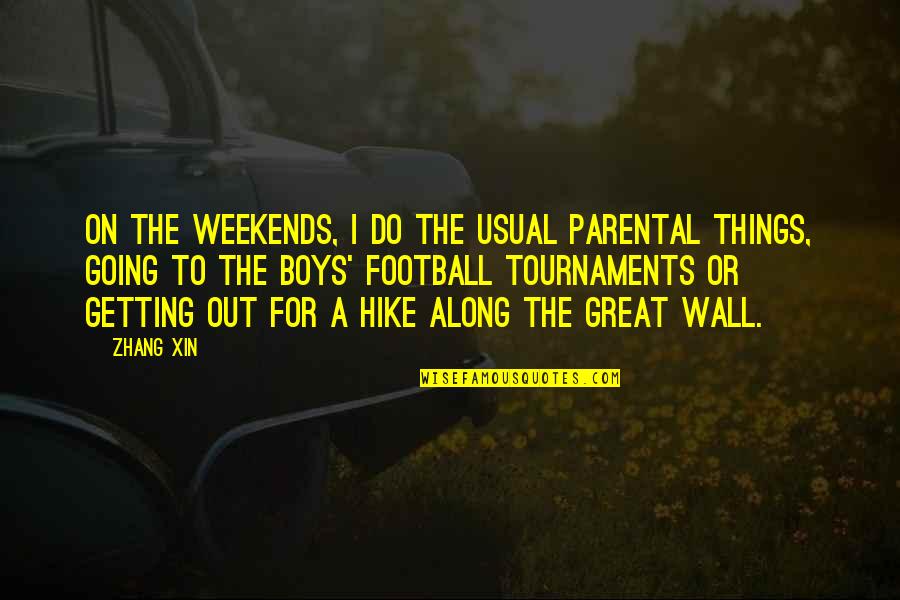 Going Out On Your Own Quotes By Zhang Xin: On the weekends, I do the usual parental Going Out On Your Own Quotes By Zhang Xin: On the weekends, I do the usual parental