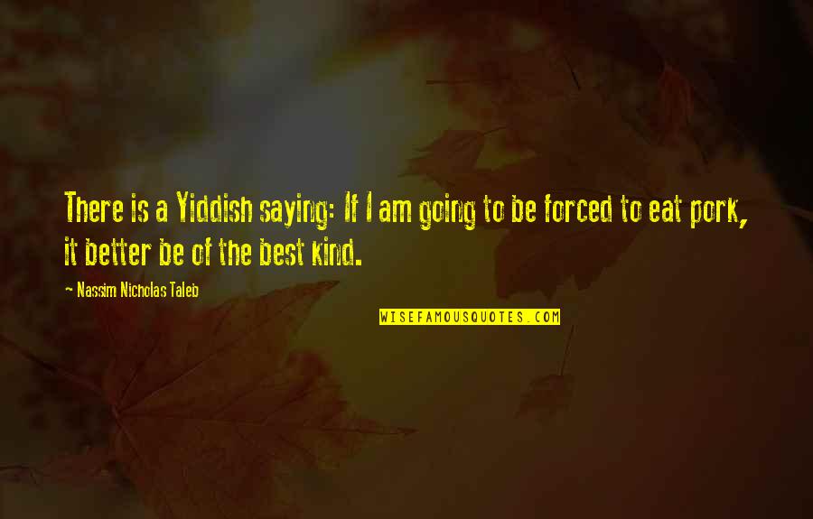 Going Out To Eat Quotes By Nassim Nicholas Taleb: There is a Yiddish saying: If I am Going Out To Eat Quotes By Nassim Nicholas Taleb: There is a Yiddish saying: If I am