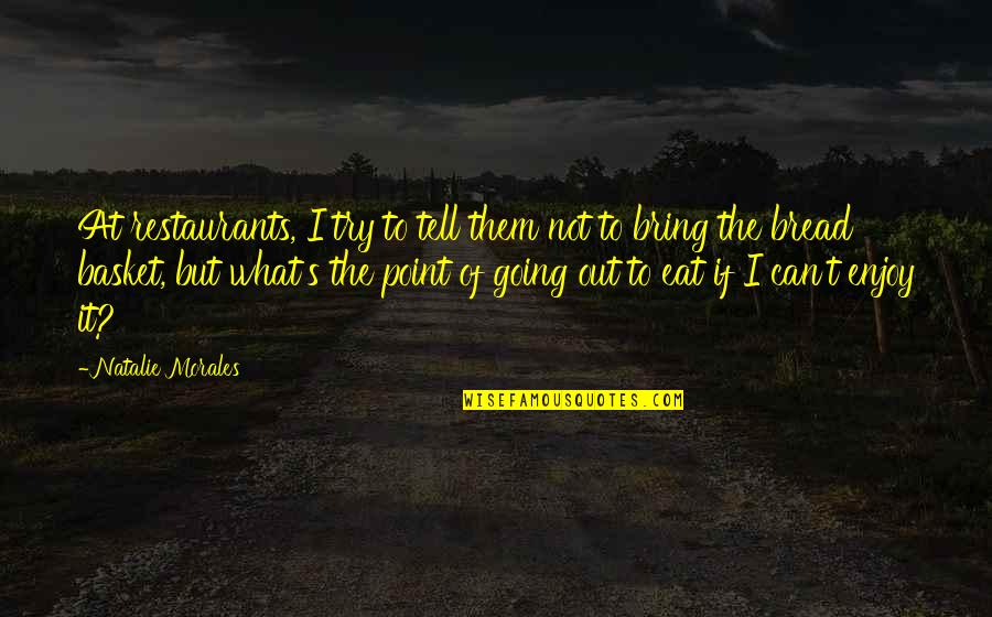 Going Out To Eat Quotes By Natalie Morales: At restaurants, I try to tell them not Going Out To Eat Quotes By Natalie Morales: At restaurants, I try to tell them not