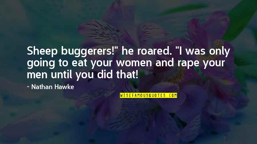 Going Out To Eat Quotes By Nathan Hawke: Sheep buggerers!" he roared. "I was only going Going Out To Eat Quotes By Nathan Hawke: Sheep buggerers!" he roared. "I was only going
