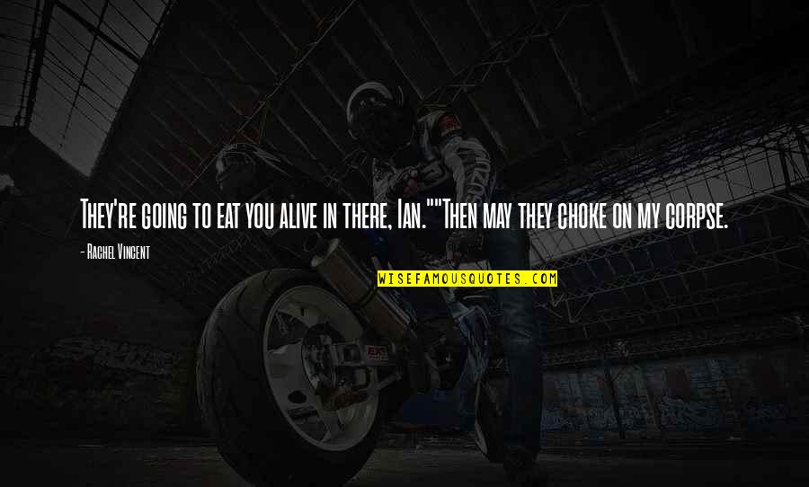 Going Out To Eat Quotes By Rachel Vincent: They're going to eat you alive in there,