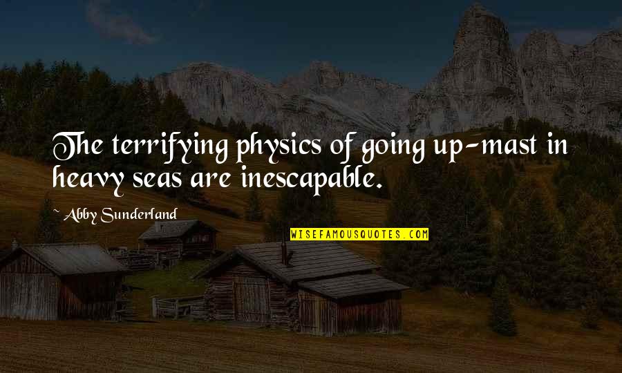 Going Out To Sea Quotes By Abby Sunderland: The terrifying physics of going up-mast in heavy