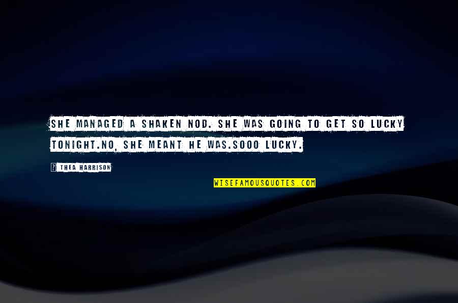 Going Out Tonight Quotes By Thea Harrison: She managed a shaken nod. She was going Going Out Tonight Quotes By Thea Harrison: She managed a shaken nod. She was going