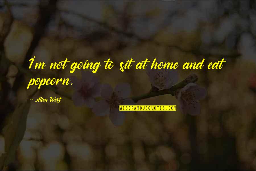 Going Out West Quotes By Allen West: I'm not going to sit at home and