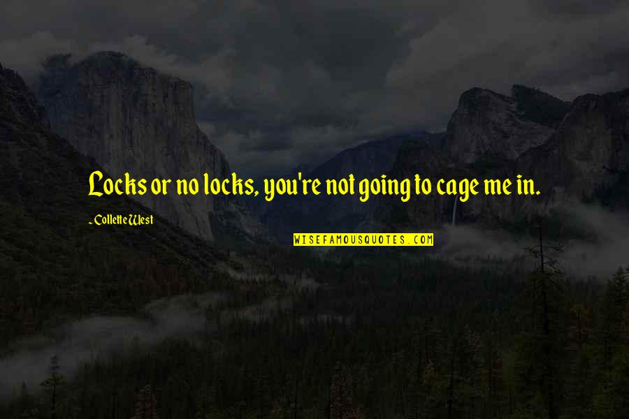 Going Out West Quotes By Collette West: Locks or no locks, you're not going to