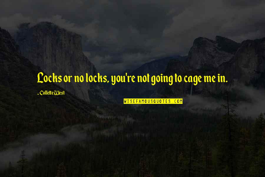 Going Out West Quotes By Collette West: Locks or no locks, you're not going to Going Out West Quotes By Collette West: Locks or no locks, you're not going to
