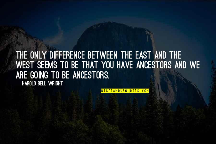 Going Out West Quotes By Harold Bell Wright: The only difference between the East and the