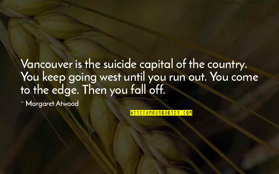 Going Out West Quotes By Margaret Atwood: Vancouver is the suicide capital of the country.