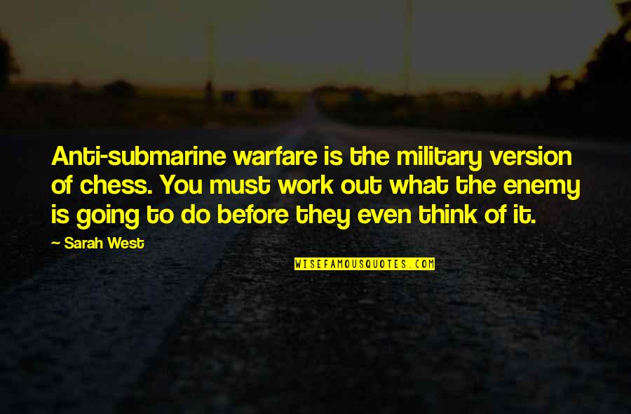 Going Out West Quotes By Sarah West: Anti-submarine warfare is the military version of chess. Going Out West Quotes By Sarah West: Anti-submarine warfare is the military version of chess.