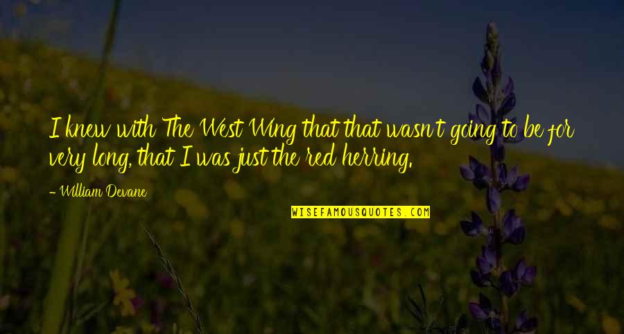 Going Out West Quotes By William Devane: I knew with The West Wing that that