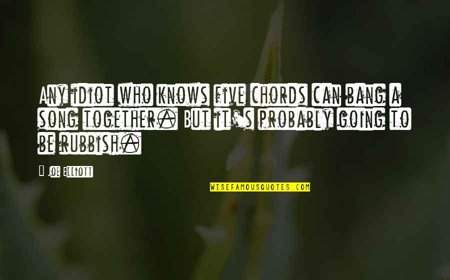 Going Out With A Bang Quotes By Joe Elliott: Any idiot who knows five chords can bang