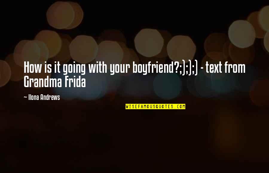 Going Out With Your Boyfriend Quotes By Ilona Andrews: How is it going with your boyfriend?;););) -