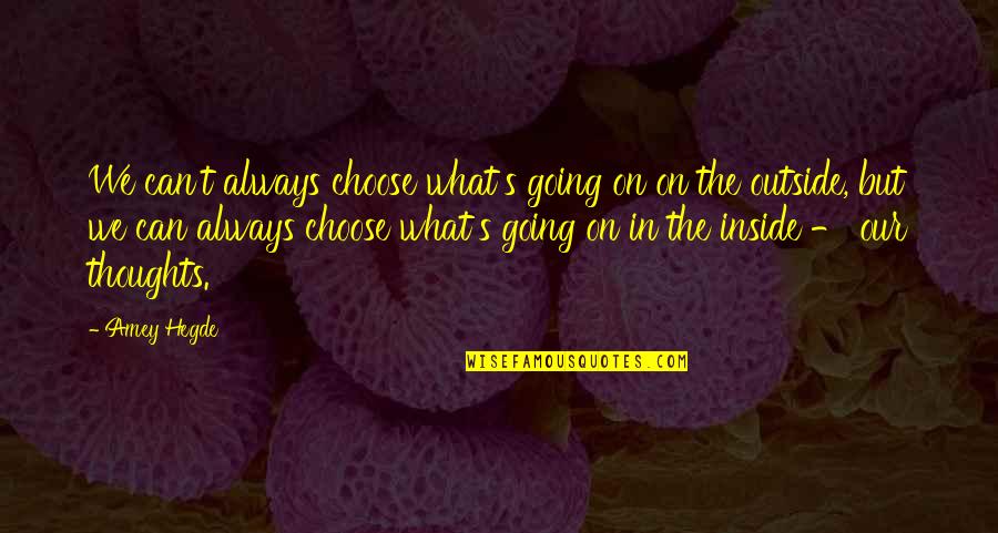 Going Outside Quotes By Amey Hegde: We can't always choose what's going on on