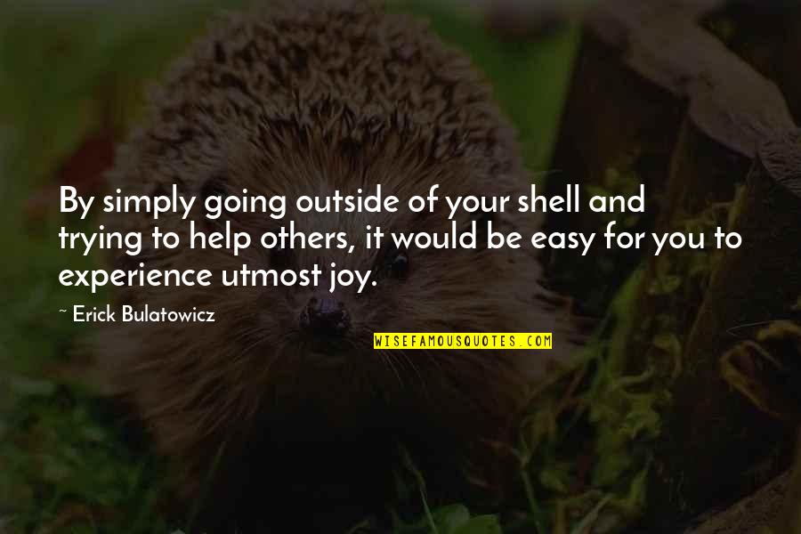 Going Outside Quotes By Erick Bulatowicz: By simply going outside of your shell and