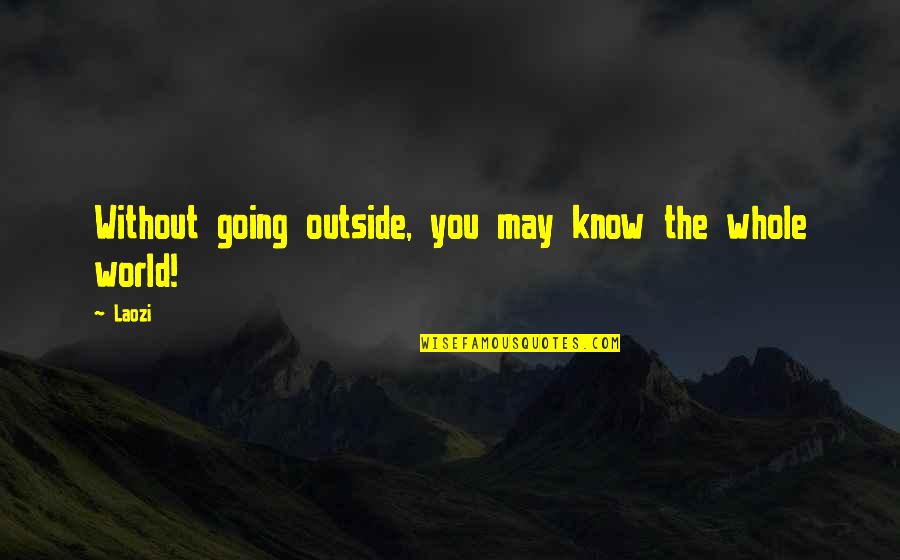 Going Outside Quotes By Laozi: Without going outside, you may know the whole