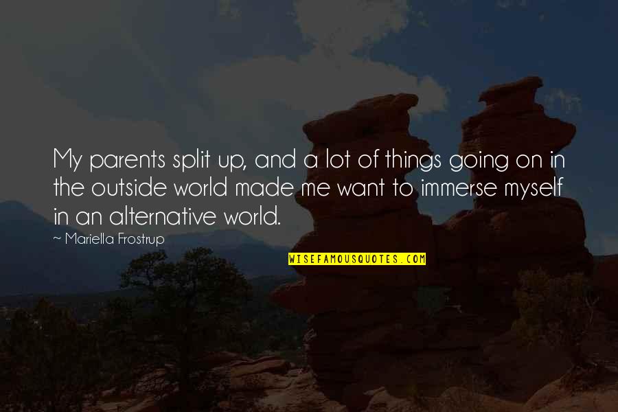 Going Outside Quotes By Mariella Frostrup: My parents split up, and a lot of