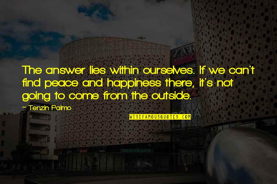 Going Outside Quotes By Tenzin Palmo: The answer lies within ourselves. If we can't