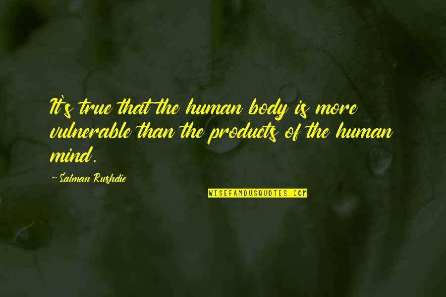 Going Outside The Box Quotes By Salman Rushdie: It's true that the human body is more