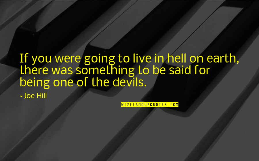 Going Over The Hill Quotes By Joe Hill: If you were going to live in hell Going Over The Hill Quotes By Joe Hill: If you were going to live in hell