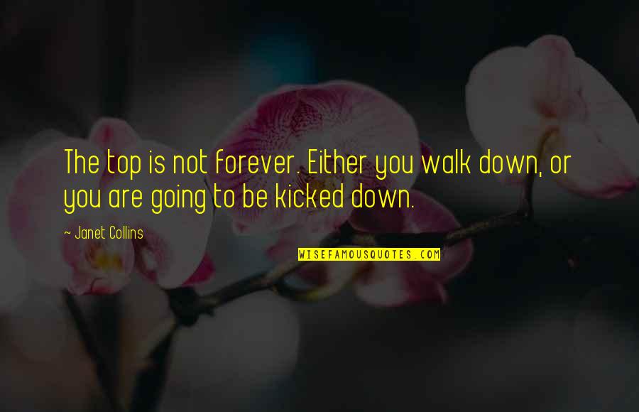 Going Over The Top Quotes By Janet Collins: The top is not forever. Either you walk