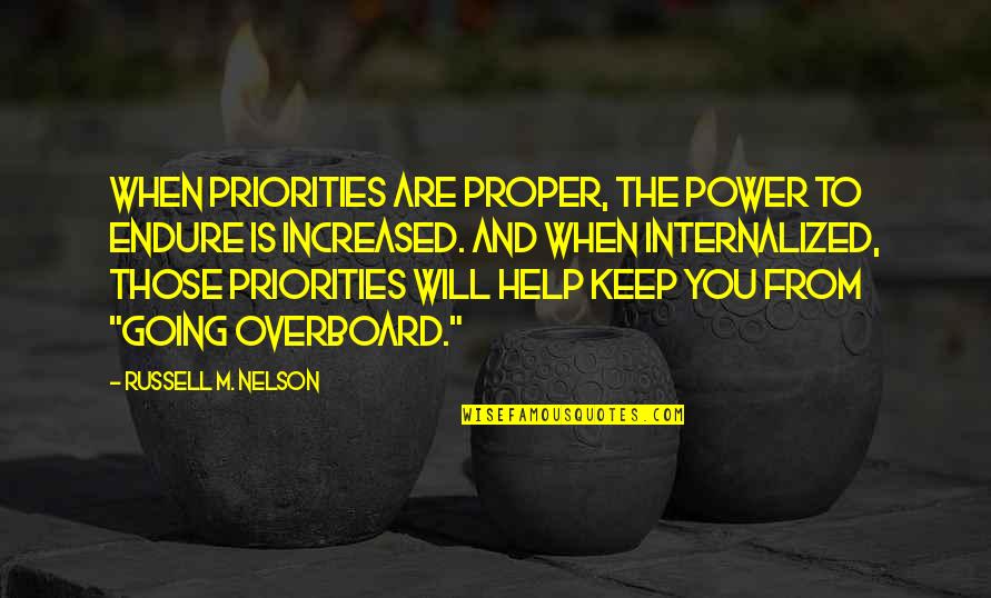 Going Overboard Quotes By Russell M. Nelson: When priorities are proper, the power to endure
