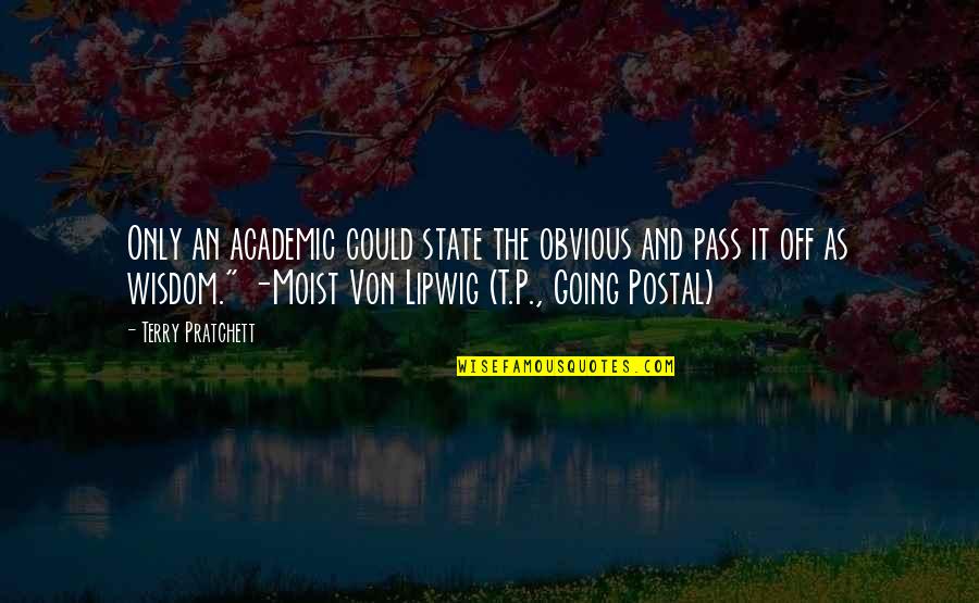 Going Postal Quotes By Terry Pratchett: Only an academic could state the obvious and