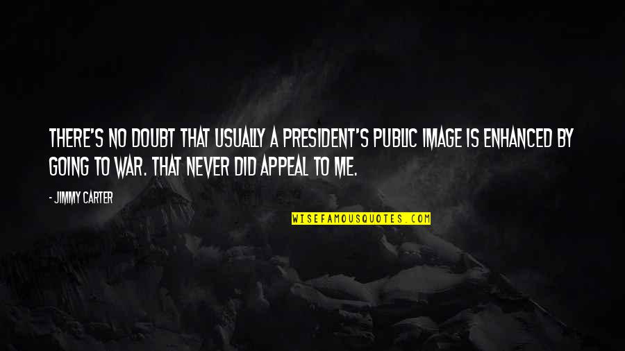 Going Public Quotes By Jimmy Carter: There's no doubt that usually a president's public