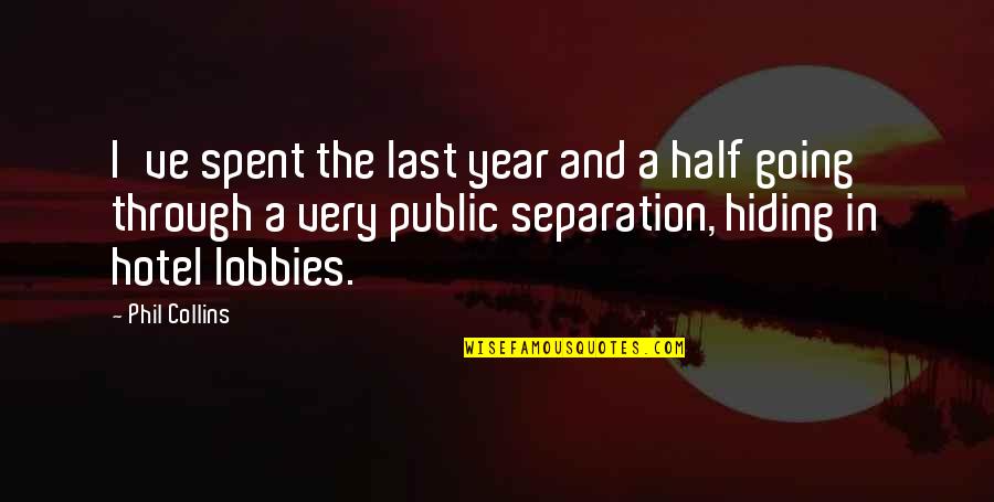 Going Public Quotes By Phil Collins: I've spent the last year and a half