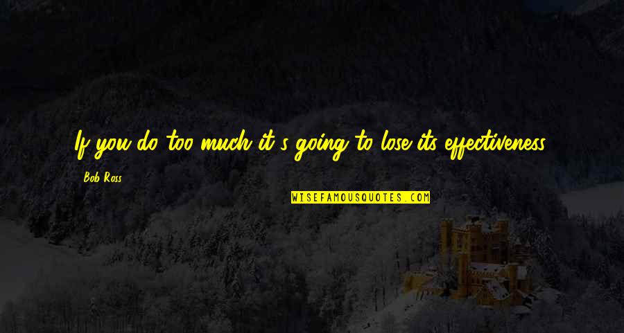Going Quotes By Bob Ross: If you do too much it's going to