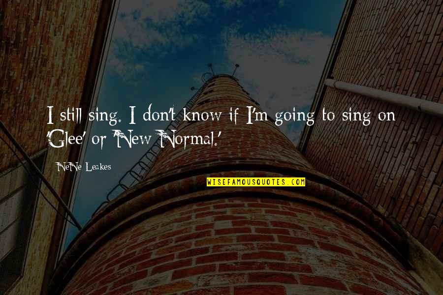 Going Quotes By NeNe Leakes: I still sing. I don't know if I'm