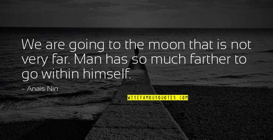 Going So Far Quotes By Anais Nin: We are going to the moon that is
