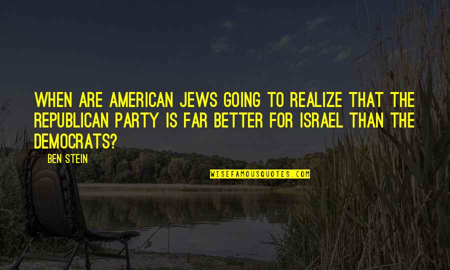 Going So Far Quotes By Ben Stein: When are American Jews going to realize that