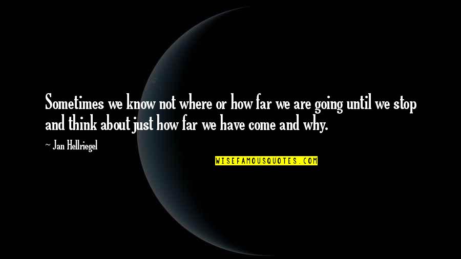 Going So Far Quotes By Jan Hellriegel: Sometimes we know not where or how far