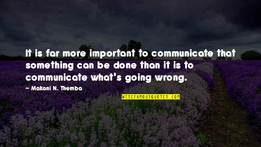 Going So Far Quotes By Makani N. Themba: It is far more important to communicate that