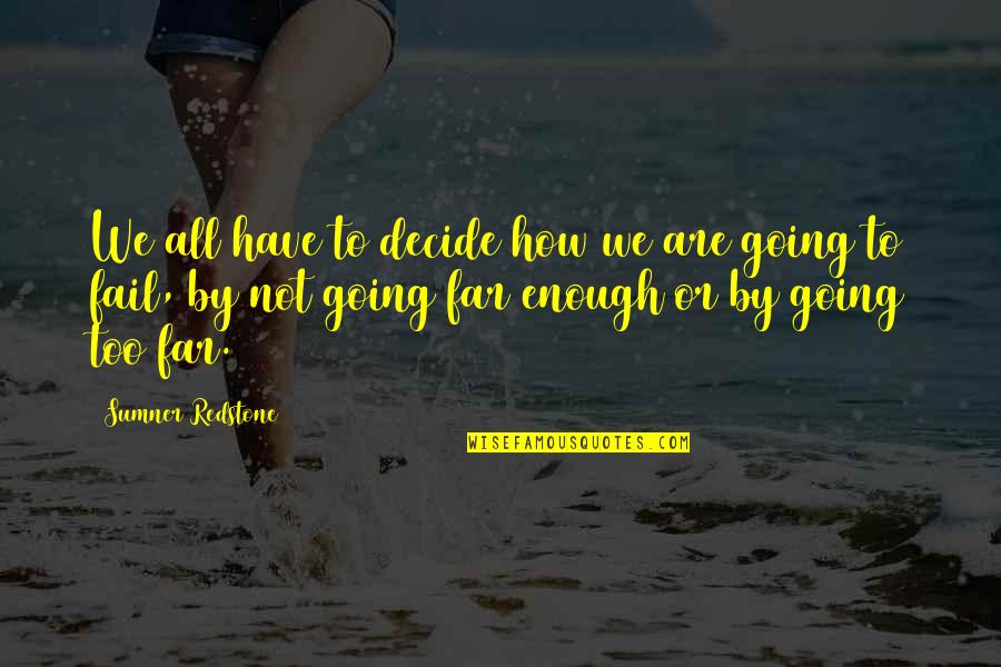 Going So Far Quotes By Sumner Redstone: We all have to decide how we are