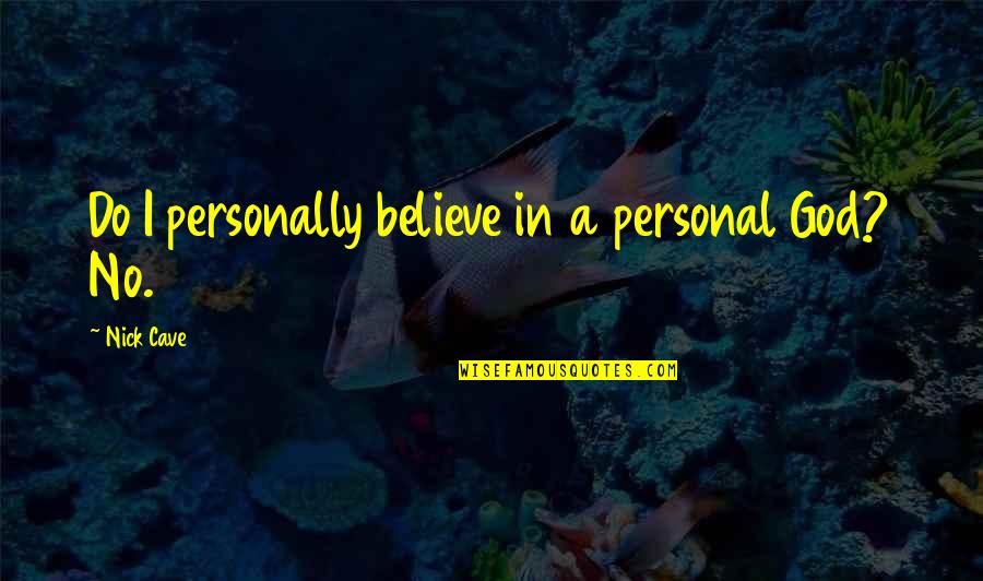 Going Solo Quotes By Nick Cave: Do I personally believe in a personal God?