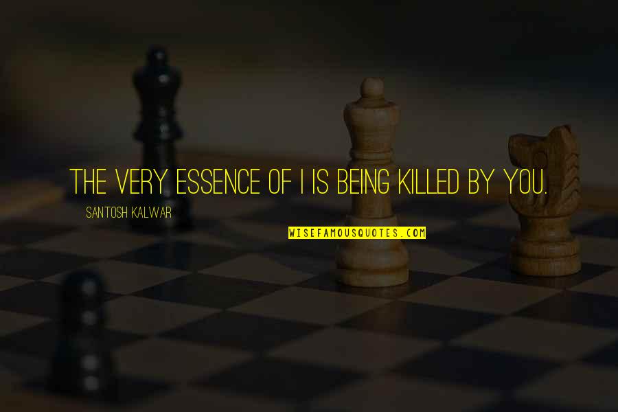 Going Solo Quotes By Santosh Kalwar: The very essence of I is being killed