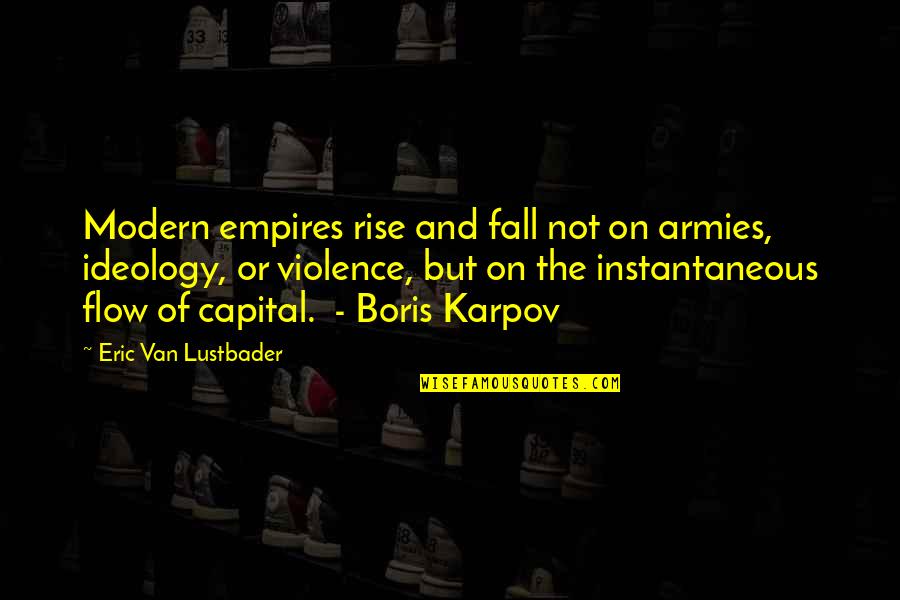 Going Steady Relationship Quotes By Eric Van Lustbader: Modern empires rise and fall not on armies,