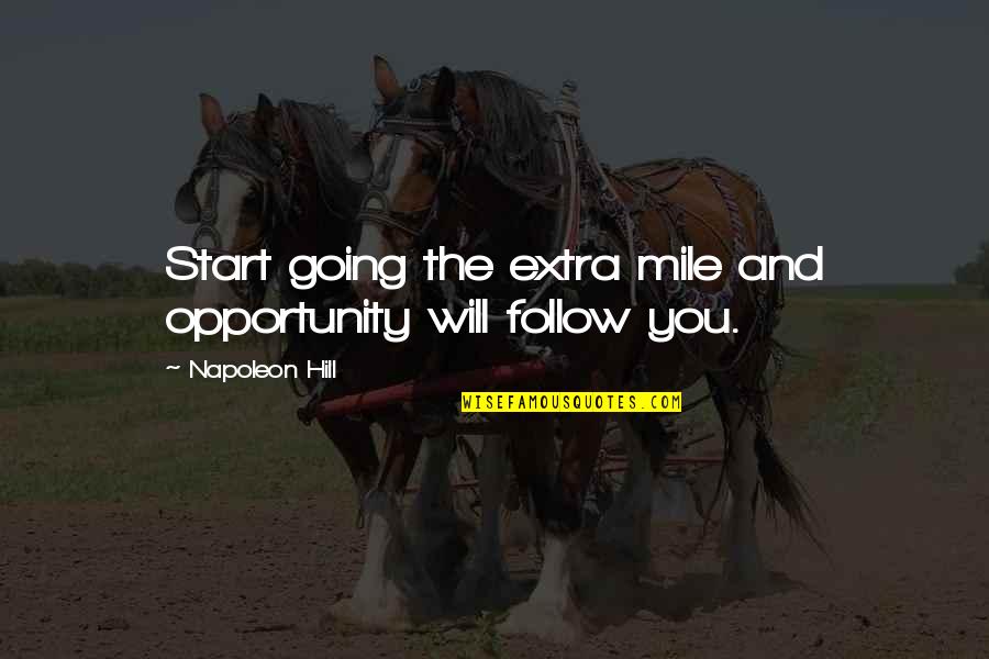 Going That Extra Mile Quotes By Napoleon Hill: Start going the extra mile and opportunity will