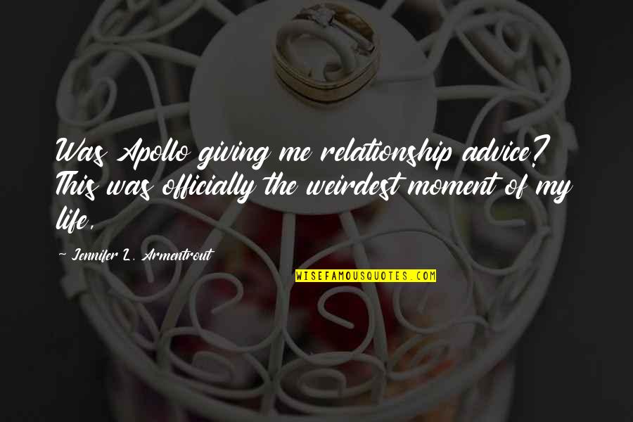 Going The Distance Love Quotes By Jennifer L. Armentrout: Was Apollo giving me relationship advice? This was